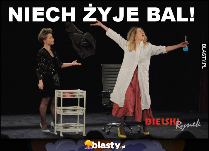 NIECH ŻYJE BAL!