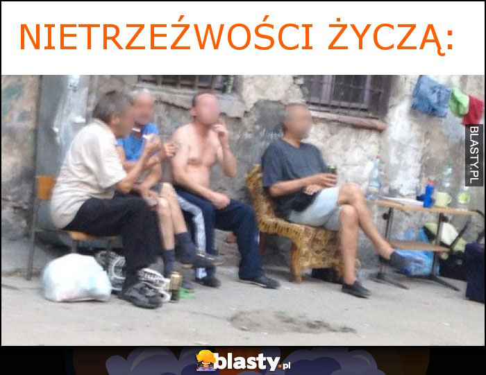 nietrzeźwości życzą: