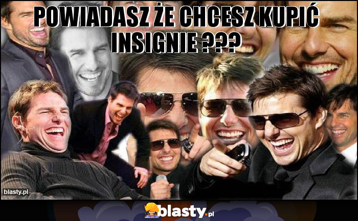 powiadasz że chcesz kupić insignie ???