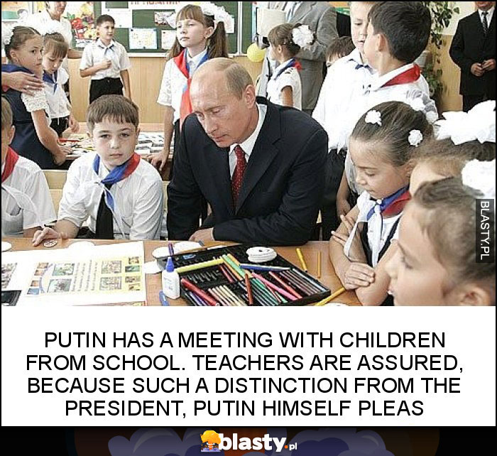 Putin has a meeting with children from school. Teachers are assured, because such a distinction from the President, Putin himself pleas