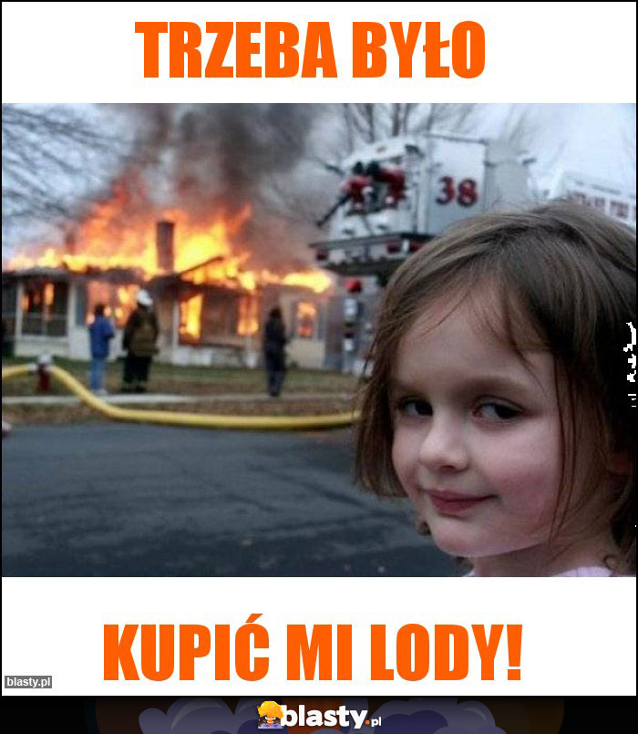 Trzeba było