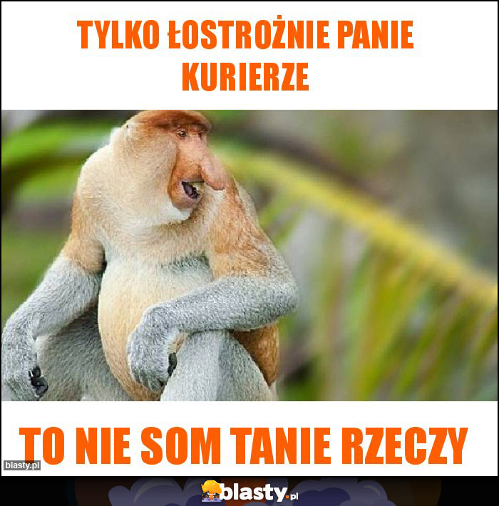 Tylko łostrożnie Panie kurierze