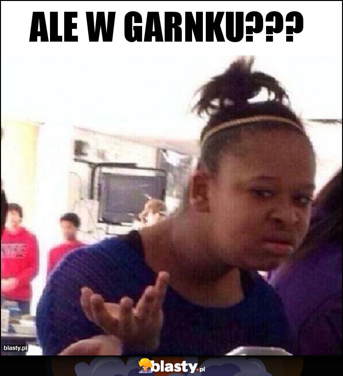 Ale w garnku???