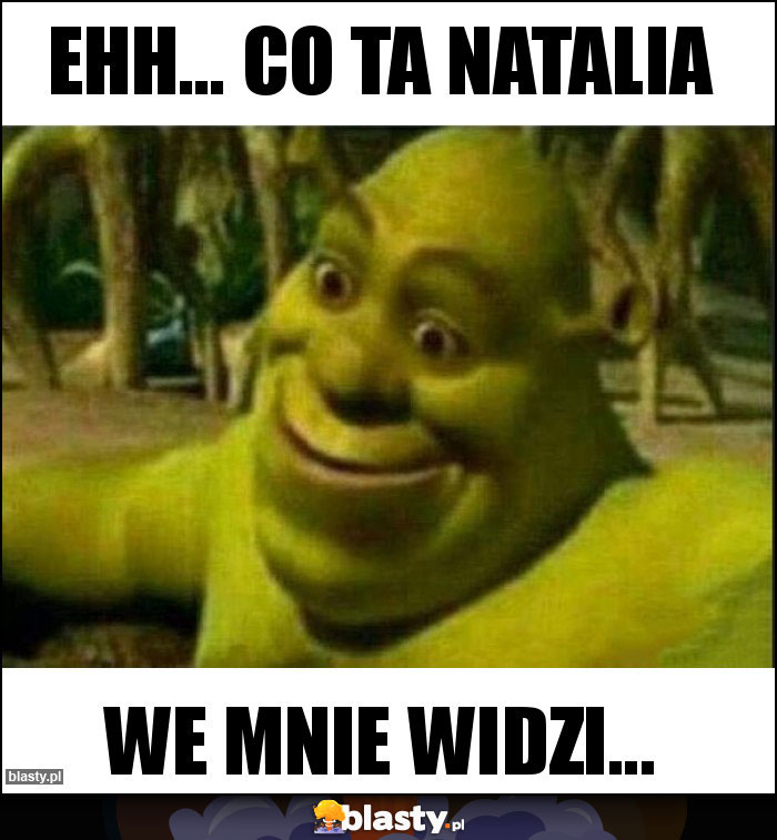 Ehh... Co ta Natalia