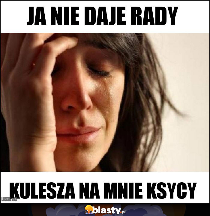 Ja nie daje rady