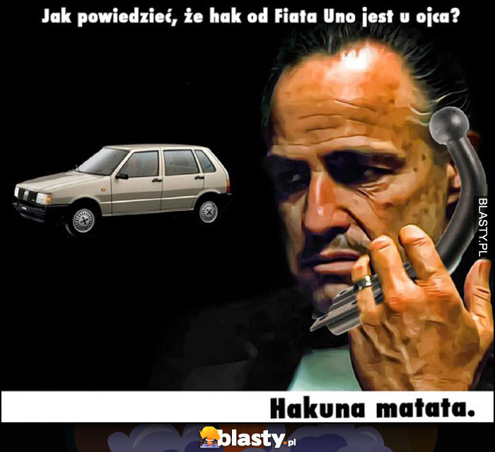 Jak powiedzieć że hak Fiata Uno jest u ojca? Hakuna matata