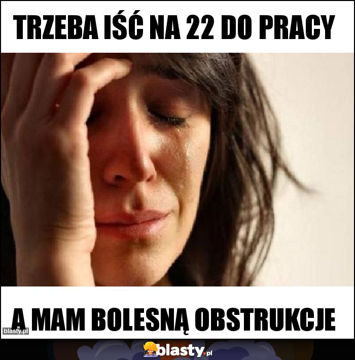 trzeba iść na 22 do pracy