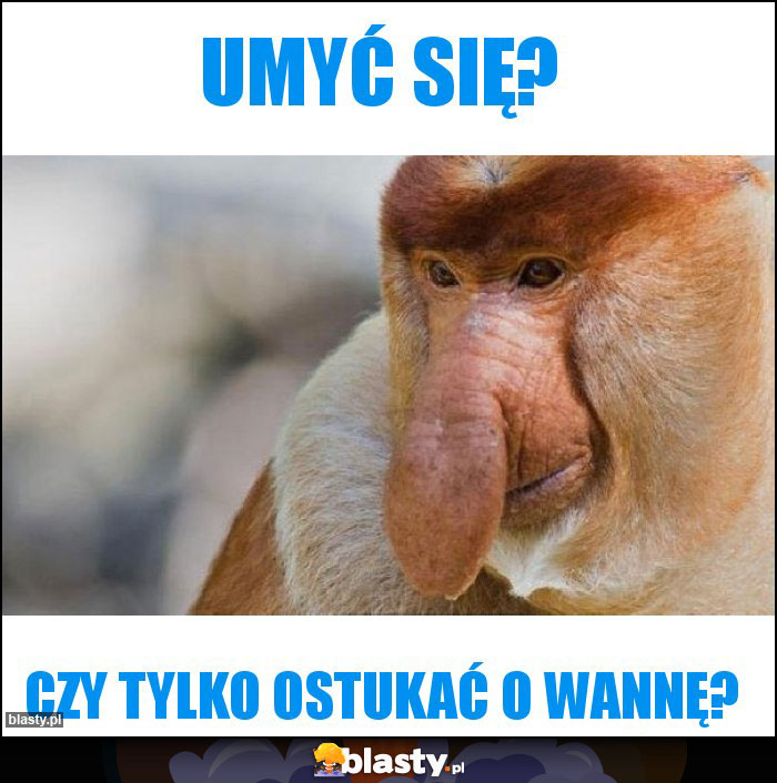 Umyć się?