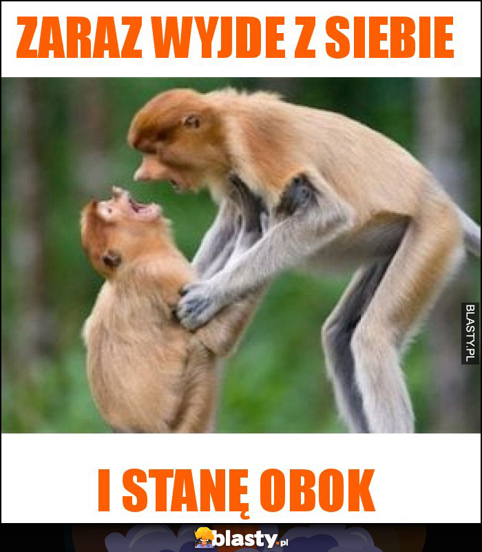 ZARAZ WYJDE Z SIEBIE