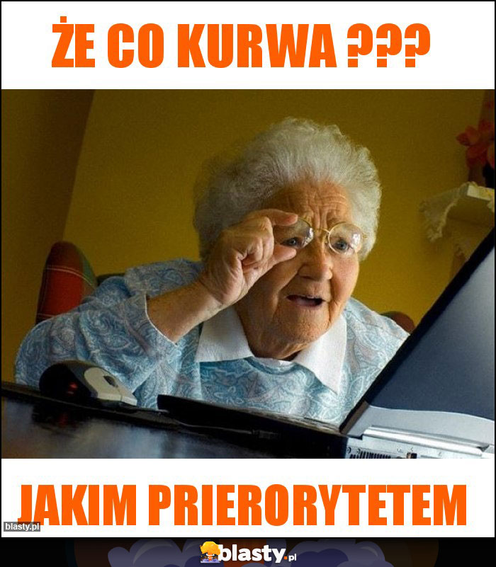 Że Co Kurwa ???