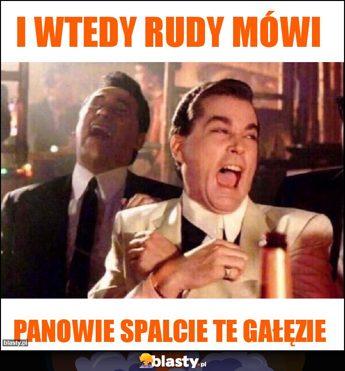 I wtedy Rudy mówi