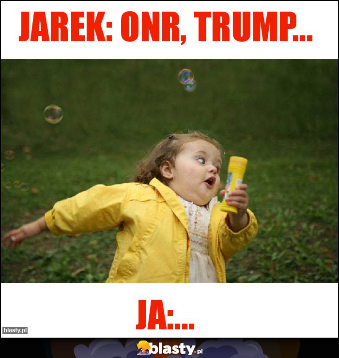 Jarek: ONR, trump...