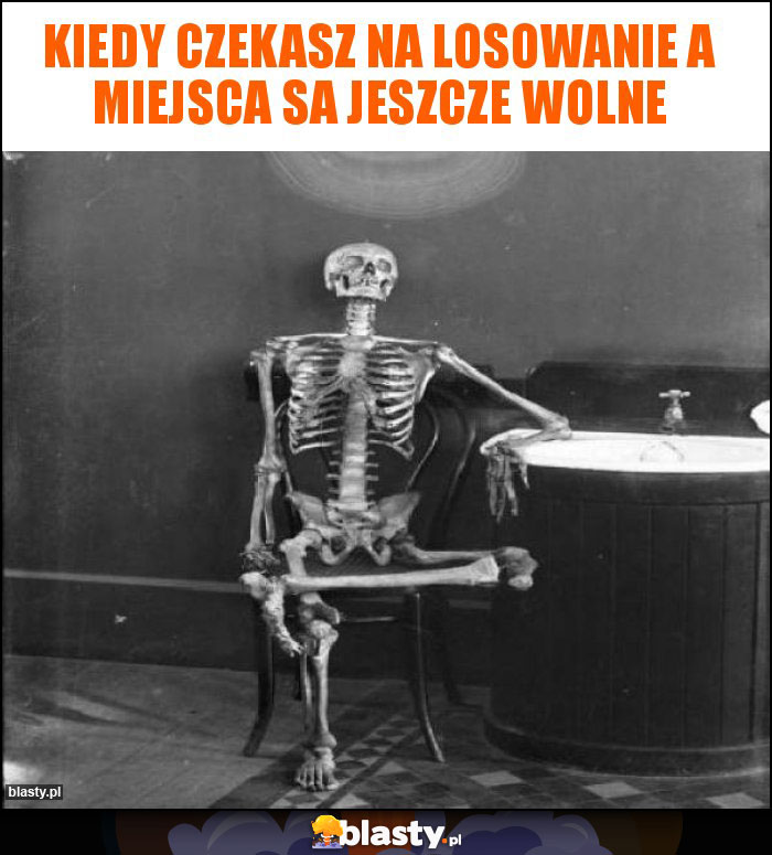 kiedy czekasz na losowanie a miejsca sa jeszcze wolne