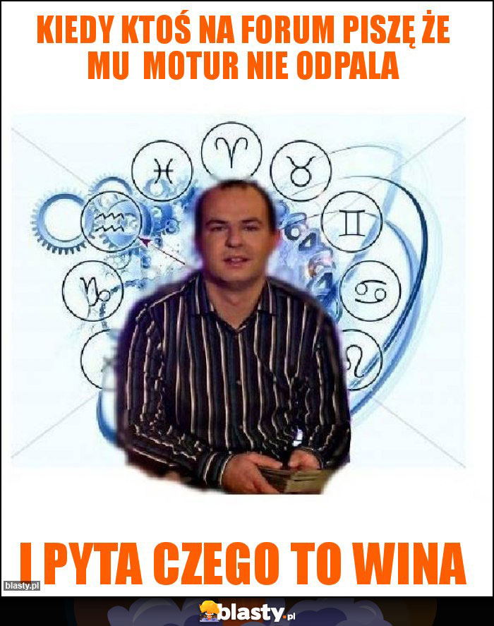 Kiedy ktoś na forum piszę że mu  motur nie odpala