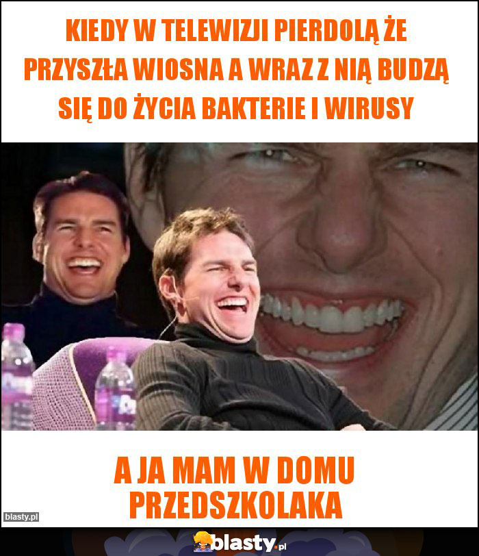 Kiedy w telewizji pierdolą że przyszła wiosna a wraz z nią budzą się do życia bakterie i wirusy