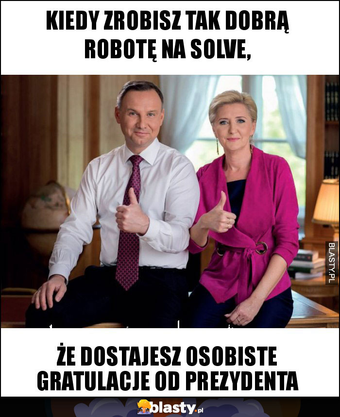 KIEDY ZROBISZ TAK DOBRĄ ROBOTĘ NA SOLVE,