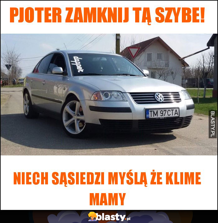 Pjoter zamknij tą szybe!