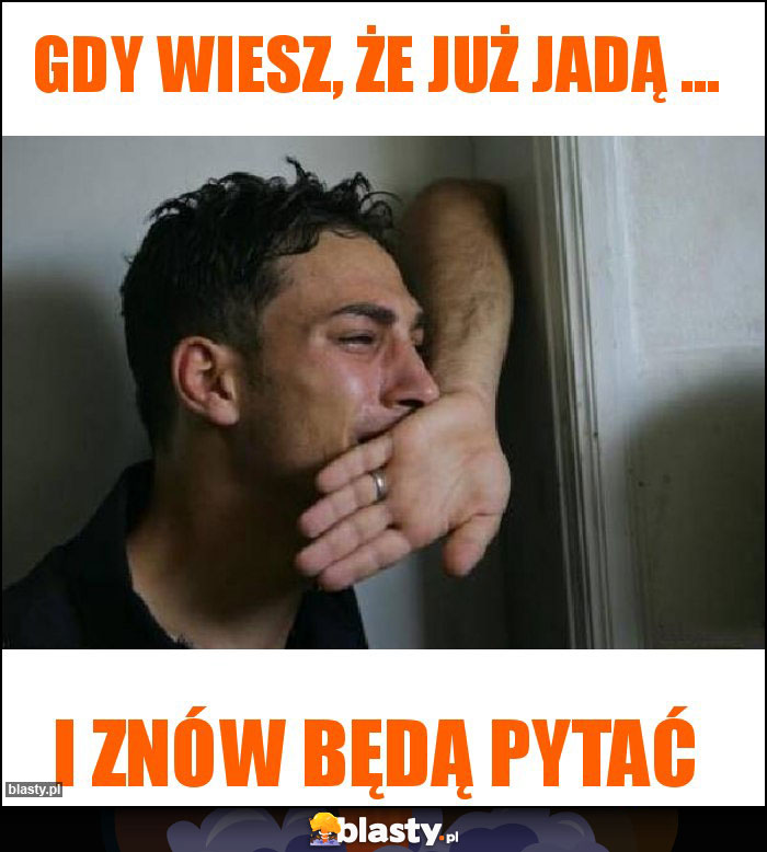 Gdy wiesz, że już jadą ...