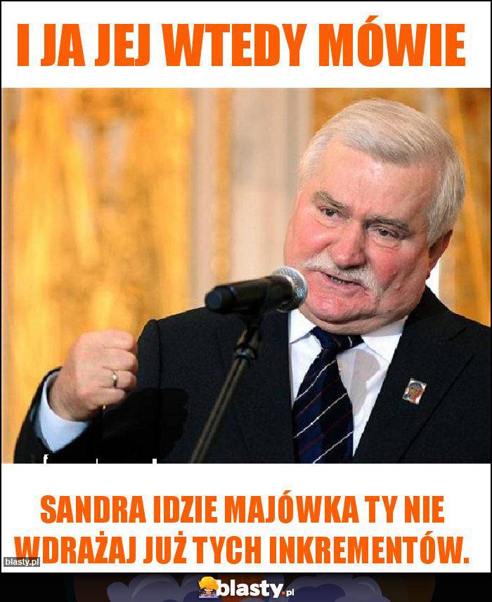 I ja jej wtedy mówie