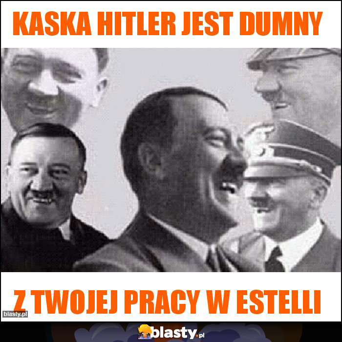 Kaska hitler jest dumny