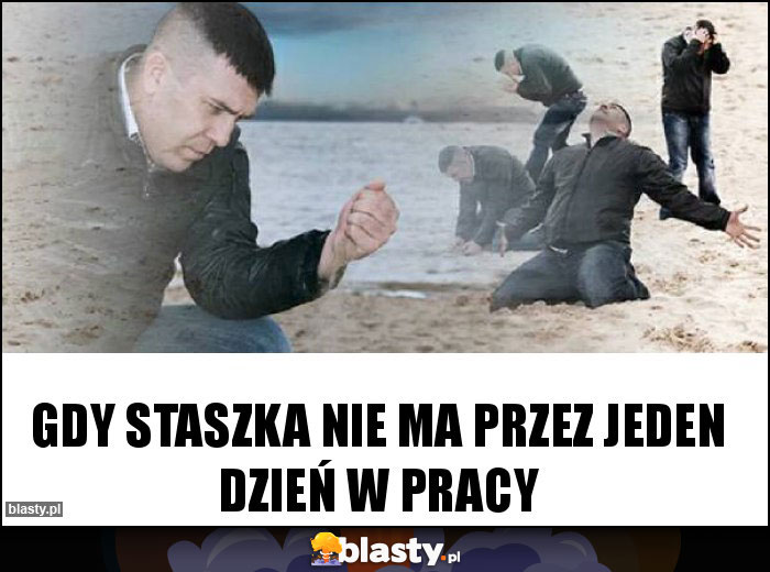 Gdy Staszka nie ma przez jeden dzień w pracy