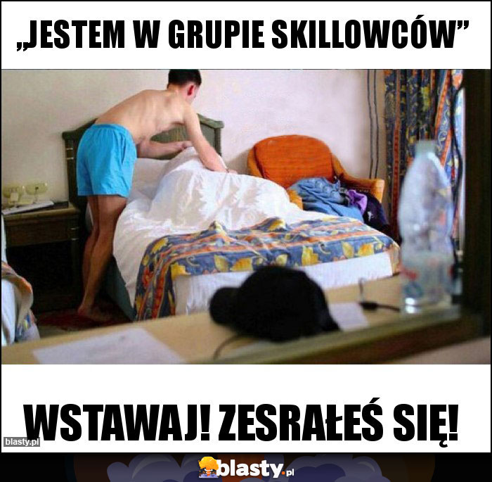 „Jestem w grupie skillowców”