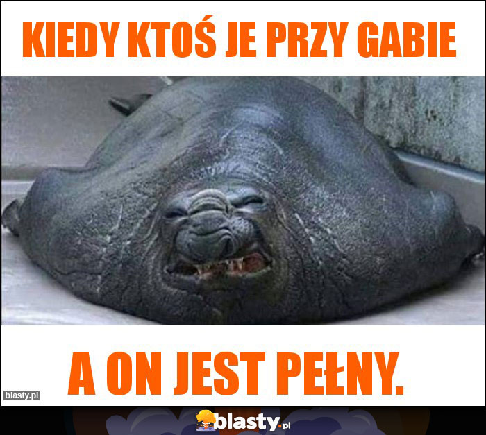 kiedy ktoś je przy Gabie