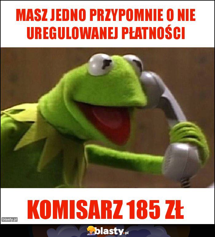 Masz jedno przypomnie o nie uregulowanej płatności