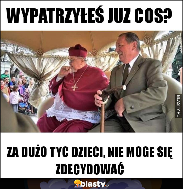 wypatrzyłeś juz cos?