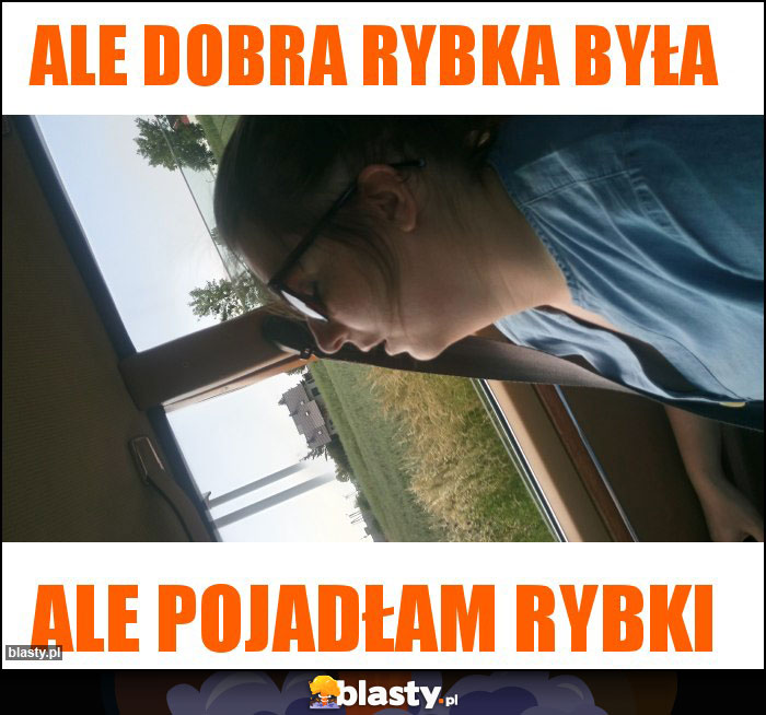 Ale dobra rybka była