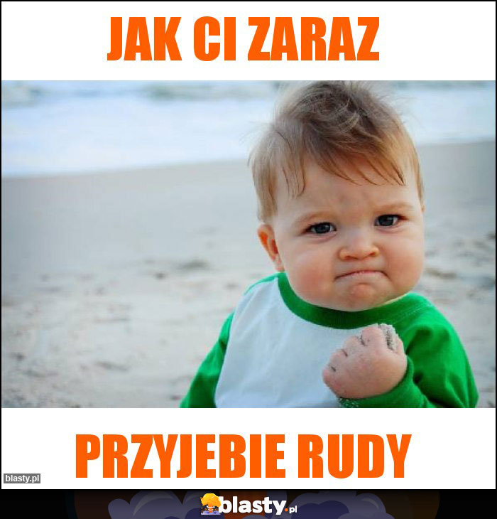 jak ci zaraz