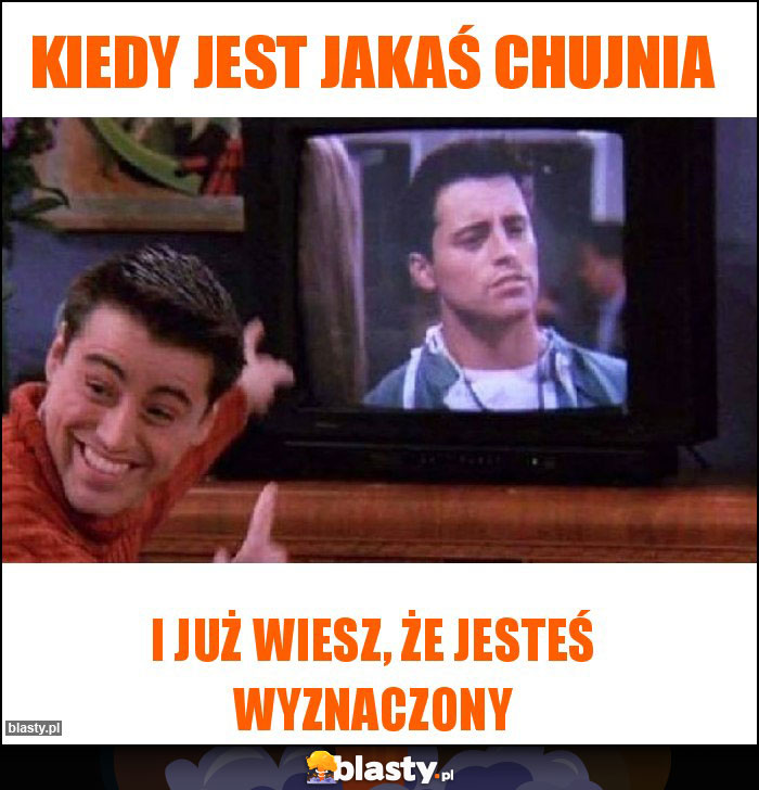 Kiedy jest jakaś chujnia