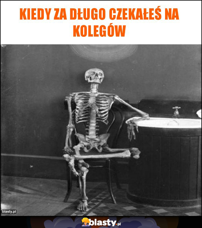 Kiedy za długo czekałeś na kolegów