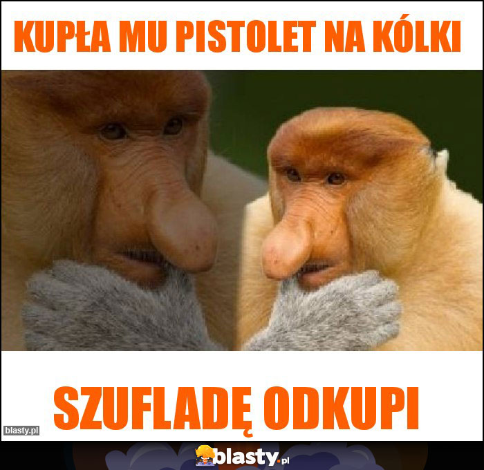 Kupła mu pistolet na kólki