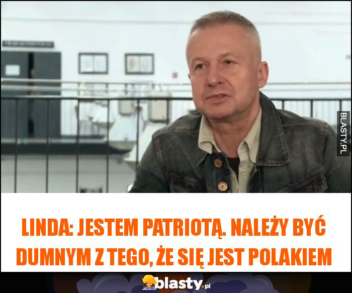 Linda: Jestem patriotą. Należy być dumnym z tego, że się jest Polakiem