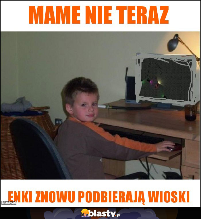 Mame nie teraz