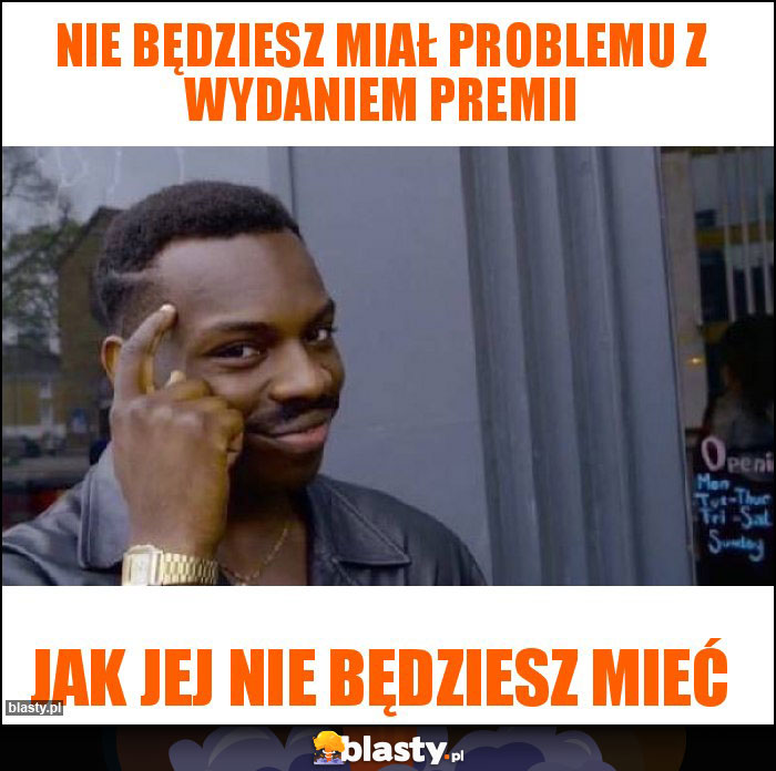 Nie będziesz miał problemu z wydaniem premii