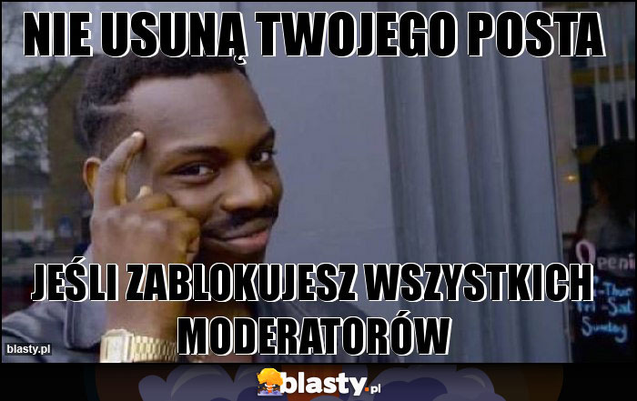 Nie usuną twojego posta