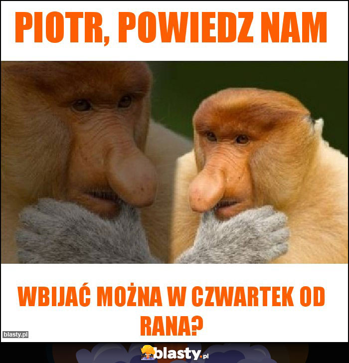 Piotr, powiedz nam