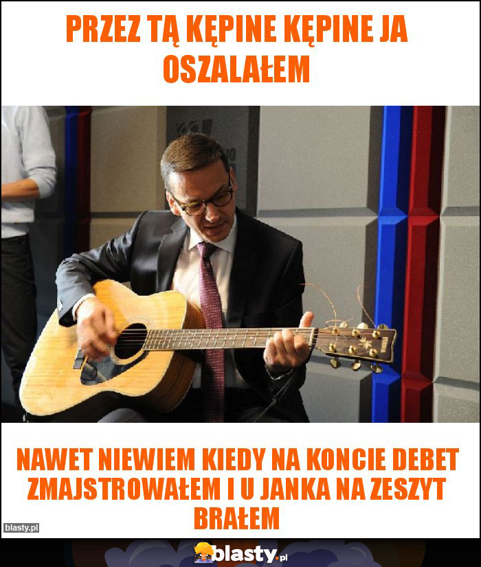 Przez tą kępine kępine ja oszalałem