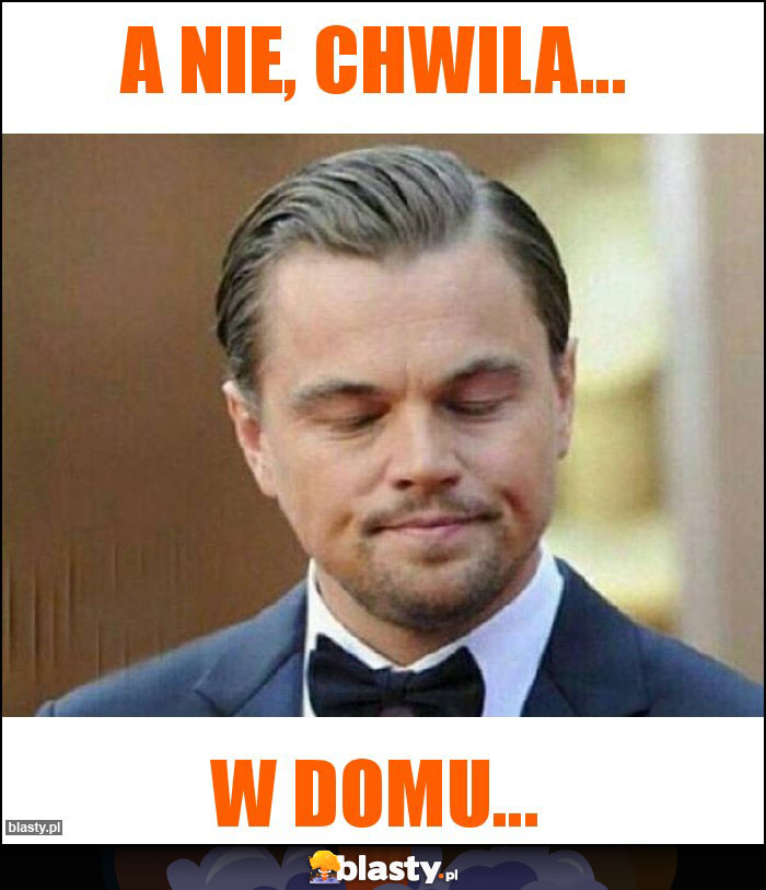 a nie, chwila...