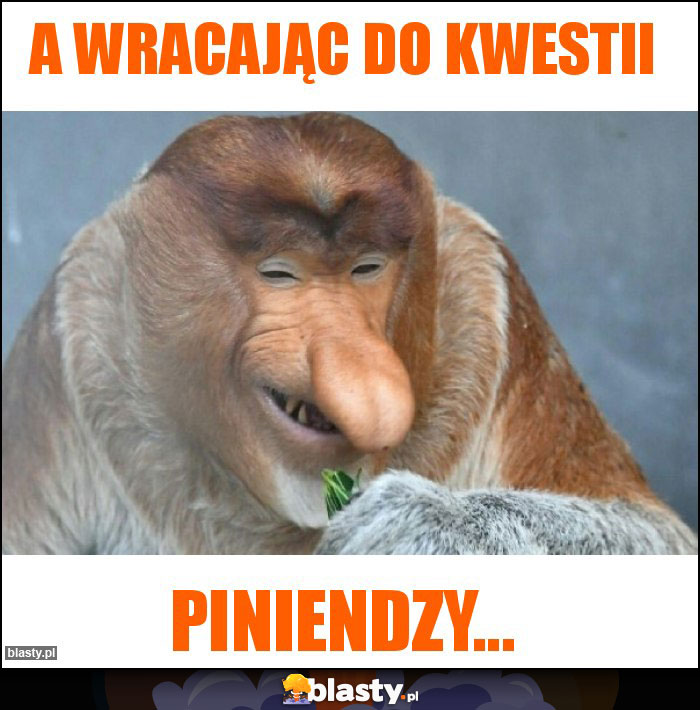 A wracając do kwestii