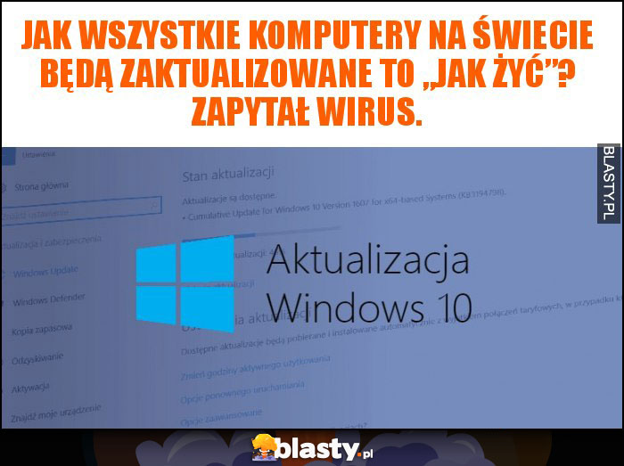 Jak wszystkie komputery na świecie będą zaktualizowane to „jak żyć”? Zapytał wirus.