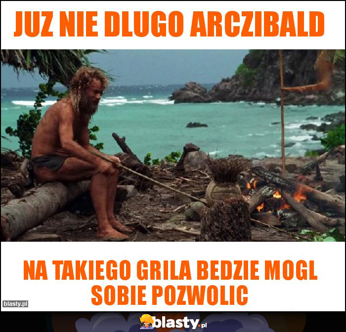 Juz nie dlugo arczibald