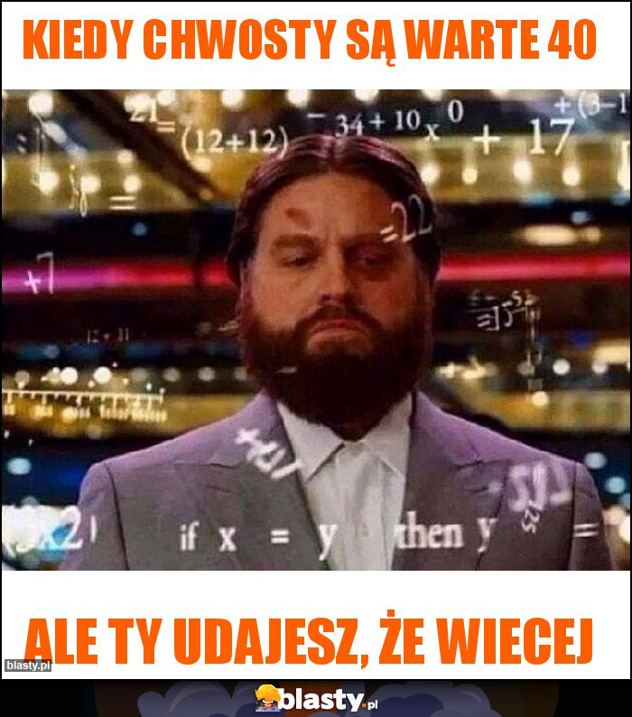 Kiedy chwosty są warte 40