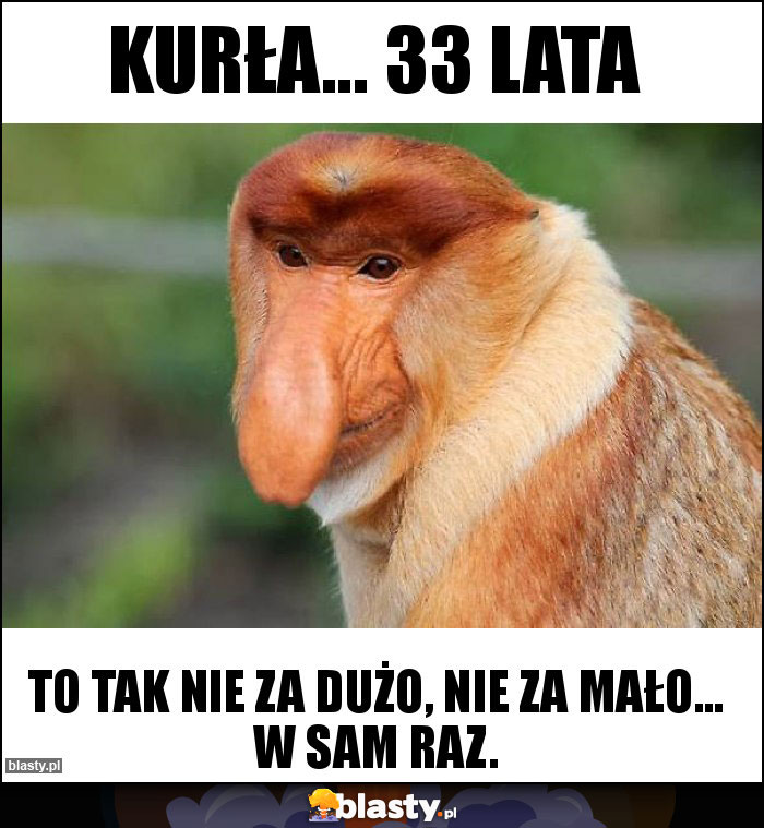 Kurła... 33 lata