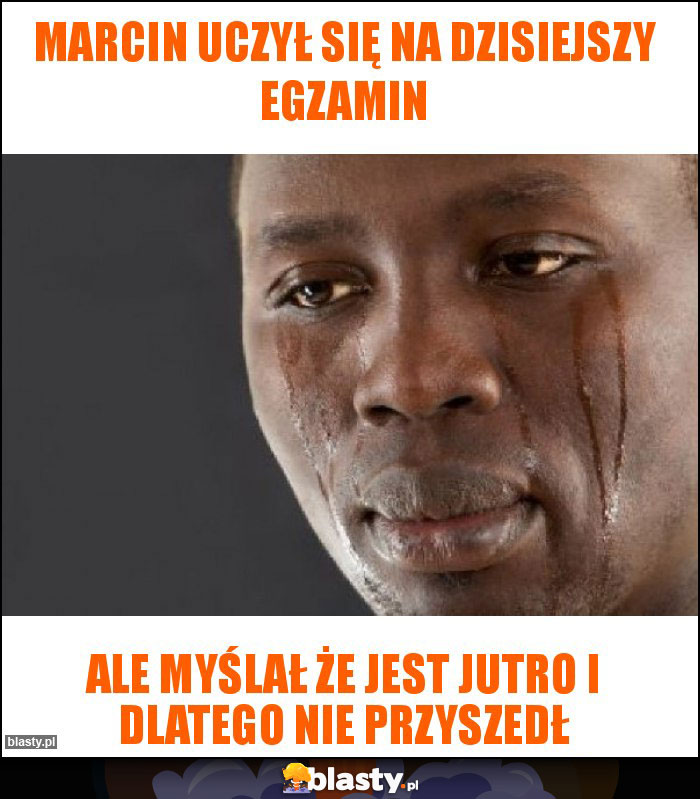 Marcin uczył się na dzisiejszy egzamin