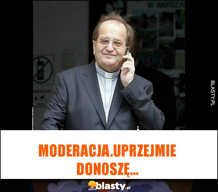 Moderacja.Uprzejmie donoszę...