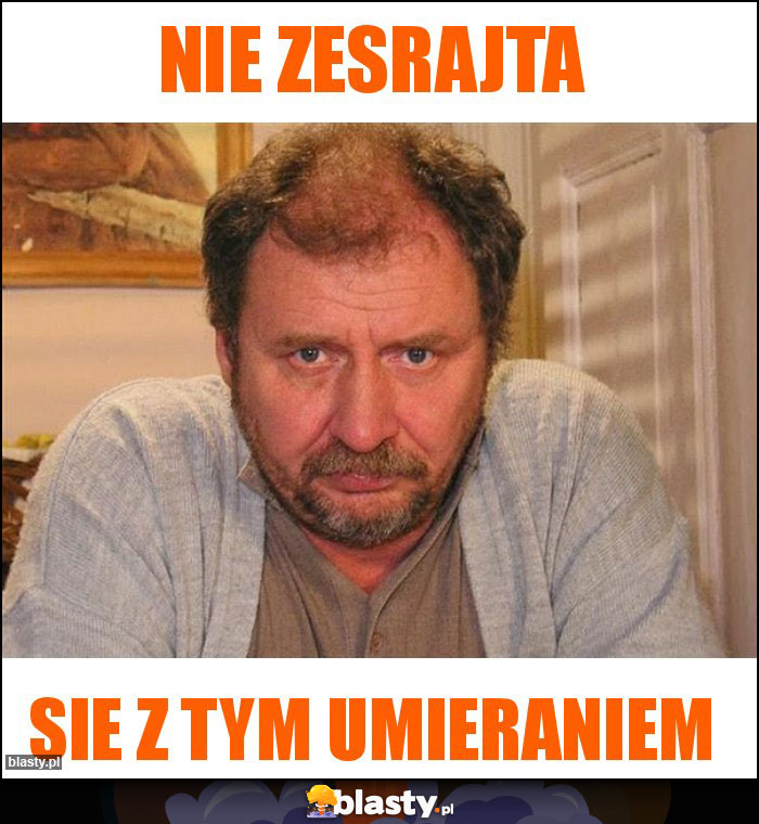 Nie zesrajta