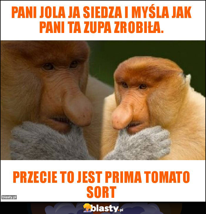 Pani Jola ja siedza i myśla jak Pani ta zupa zrobiła.